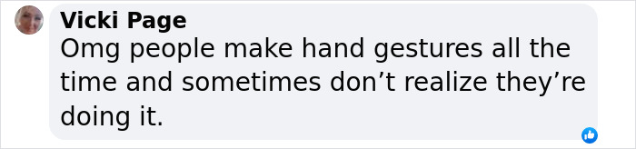 Comment about hand gestures, mentioning they are often subconscious actions. Comment about hand gestures, mentioning they are often subconscious actions.