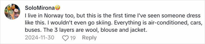 Comment discussing cold weather clothing in Norway with wool, blouse, and jacket layers. Comment discussing cold weather clothing in Norway with wool, blouse, and jacket layers.
