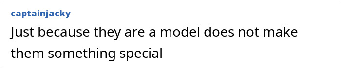 A comment expressing skepticism about models' specialness related to beautiful women. A comment expressing skepticism about models' specialness related to beautiful women.