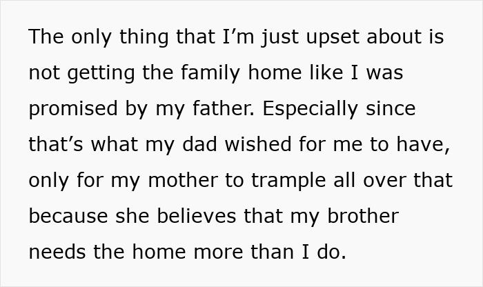 Text expressing a woman's frustration over not inheriting the family home, intended by her father, due to her mother's decision. Text expressing a woman's frustration over not inheriting the family home, intended by her father, due to her mother's decision.