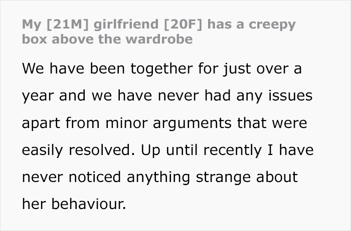 Text describing a guy's discovery of a creepy box in his girlfriend's wardrobe, affecting their relationship. Text describing a guy's discovery of a creepy box in his girlfriend's wardrobe, affecting their relationship.