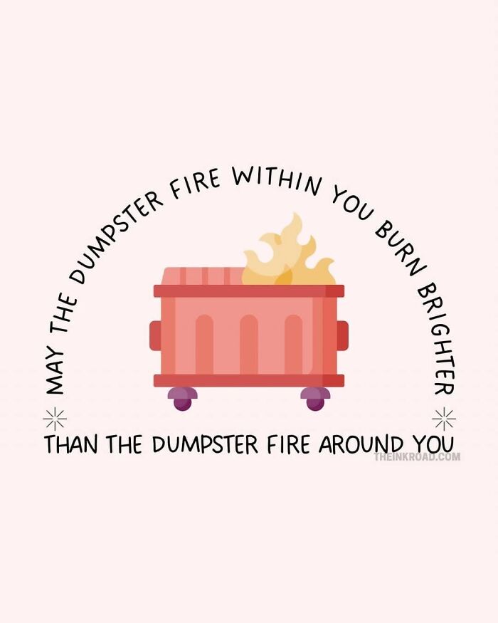 Cartoon dumpster fire illustration with a humorous quote about burning brighter amid chaos, fitting funny memes for low energy moments.