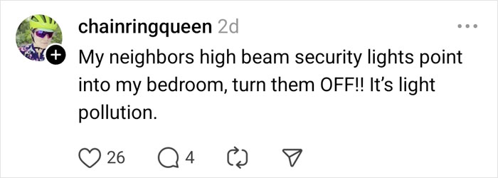 Neighbor complains about light pollution from security lights shining into bedroom. Neighbor complains about light pollution from security lights shining into bedroom.
