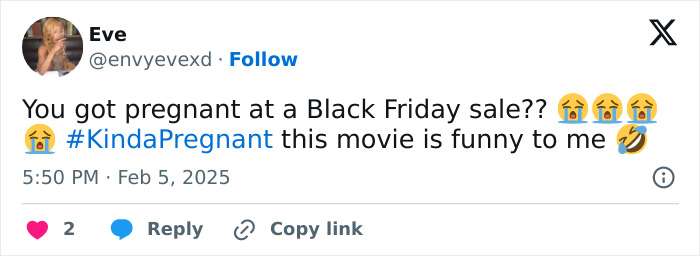 Tweet commenting on a movie, mentioning a Black Friday sale and using the hashtag #KindaPregnant with crying emojis. Tweet commenting on a movie, mentioning a Black Friday sale and using the hashtag #KindaPregnant with crying emojis.
