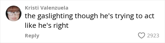 Comment by Kristi Valenzuela about gaslighting, related to viral clip of husband showing wife his shower routine; 2923 likes. Comment by Kristi Valenzuela about gaslighting, related to viral clip of husband showing wife his shower routine; 2923 likes.