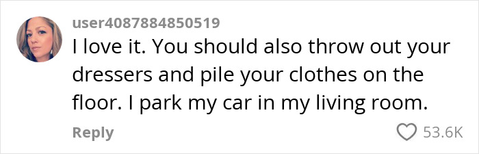 Woman's kitchen transformation comment expressing sarcasm about parking a car in the living room. Woman's kitchen transformation comment expressing sarcasm about parking a car in the living room.