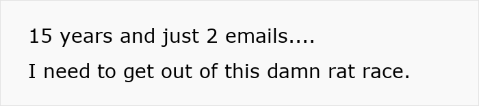 Text expressing dissatisfaction with job communication, mentioning "just 2 emails" over 15 years. Text expressing dissatisfaction with job communication, mentioning "just 2 emails" over 15 years.