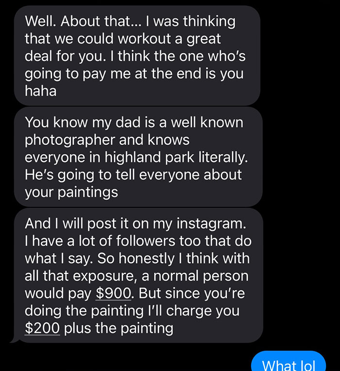 Text exchange discussing influencer demanding a free painting and $200 in exchange for exposure. Text exchange discussing influencer demanding a free painting and $200 in exchange for exposure.