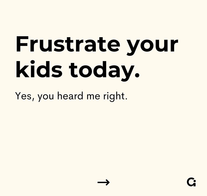 Text promoting the idea of raising entitlement-free kids by introducing frustration into their routine. Text promoting the idea of raising entitlement-free kids by introducing frustration into their routine.