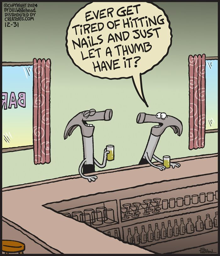 Funny one-panel comic by Bill Whitehead showing two hammers with drinks discussing hitting nails.