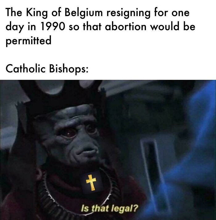 Meme showing a historical event about the King of Belgium with a humorous take on Catholic Bishops questioning legality.