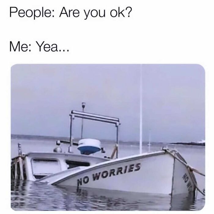 Meme showing a sinking boat named No Worries, humor for people who use comedy as a coping mechanism.