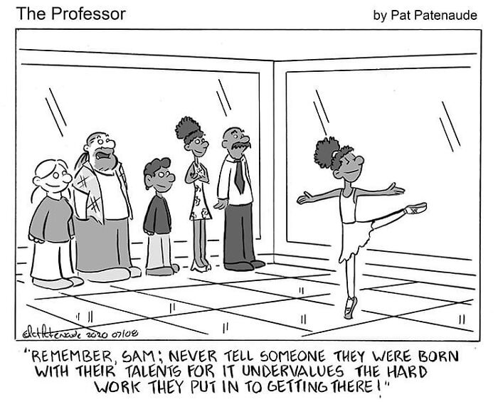 Cartoonist's single-panel comic showing a dancer in front of observers with a positive message about talent and hard work.