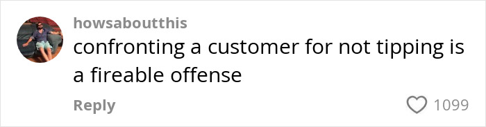 Image of a comment on tipping debate, stating confronting customers for not tipping is a fireable offense. Image of a comment on tipping debate, stating confronting customers for not tipping is a fireable offense.