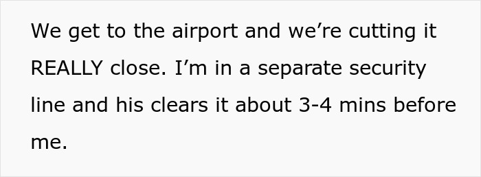 Text about a man making his girlfriend late at the airport, describing a close call at security. Text about a man making his girlfriend late at the airport, describing a close call at security.