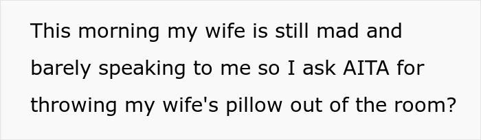 Text asking if tossing wife's pillow for space makes him wrong. Text asking if tossing wife's pillow for space makes him wrong.