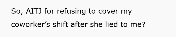 Text questioning refusal to cover coworker's shift after being deceived, related to restaurant worker keyword. Text questioning refusal to cover coworker's shift after being deceived, related to restaurant worker keyword.