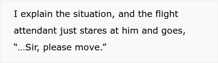 Text from a flight situation where a man is asked to move by a flight attendant. Text from a flight situation where a man is asked to move by a flight attendant.