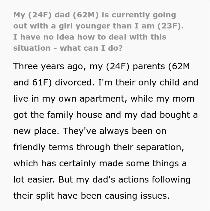 Text discussing a 24-year-old's feelings about her dad dating a 23-year-old, seeking advice on how to handle the situation. Text discussing a 24-year-old's feelings about her dad dating a 23-year-old, seeking advice on how to handle the situation.