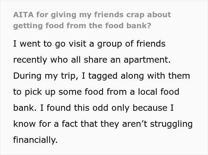 Person questions friends taking food from food bank despite not struggling financially, finding it puzzling. Person questions friends taking food from food bank despite not struggling financially, finding it puzzling.