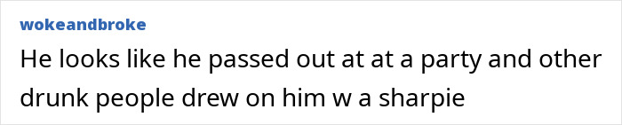 Comment mocking tattoos, suggesting they look drawn with a sharpie at a party. Comment mocking tattoos, suggesting they look drawn with a sharpie at a party.