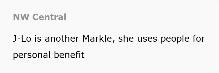 Text stating, "J-Lo is another Markle, she uses people for personal benefit," by NW Central. Text stating, "J-Lo is another Markle, she uses people for personal benefit," by NW Central.