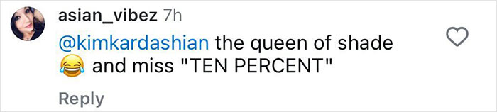 Comment mentioning Kim Kardashian as the queen of shade and miss "Ten Percent. Comment mentioning Kim Kardashian as the queen of shade and miss "Ten Percent.