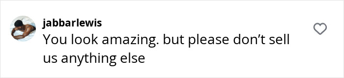 Instagram comment stating, "You look amazing, but please don't sell us anything else," in response to new perfume ad criticism. Instagram comment stating, "You look amazing, but please don't sell us anything else," in response to new perfume ad criticism.