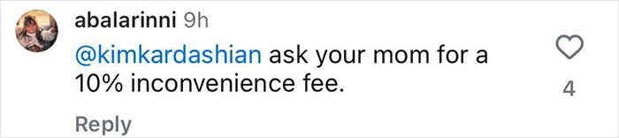 Comment mentioning Kim Kardashian about inconvenience fee to her mom. Comment mentioning Kim Kardashian about inconvenience fee to her mom.