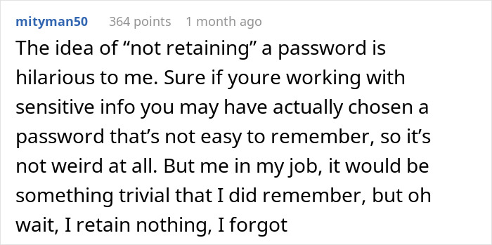Reddit comment humorously discussing password retention challenges at work. Reddit comment humorously discussing password retention challenges at work.