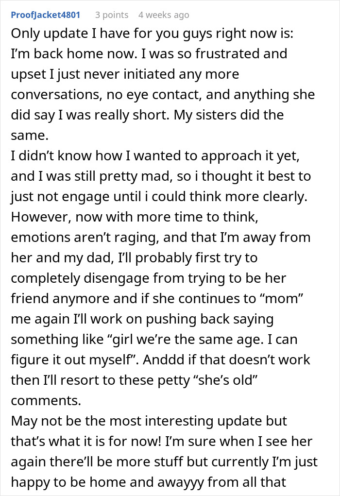 Text describing a 23-year-old woman's feelings about her dad's 25-year-old girlfriend trying to parent her. Text describing a 23-year-old woman's feelings about her dad's 25-year-old girlfriend trying to parent her.