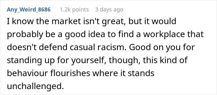 Comment addressing casual racism and supporting standing up for oneself in the workplace. Comment addressing casual racism and supporting standing up for oneself in the workplace.