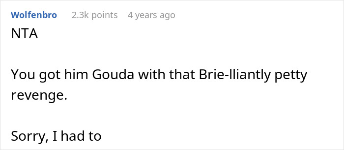 Comment about mozzarella hater's revenge with cheese puns, gaining 2.3k points. Comment about mozzarella hater's revenge with cheese puns, gaining 2.3k points.