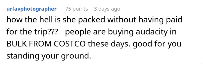 Comment questioning friend not paying for vacation, mentioning buying audacity from Costco, supports standing firm on decision. Comment questioning friend not paying for vacation, mentioning buying audacity from Costco, supports standing firm on decision.