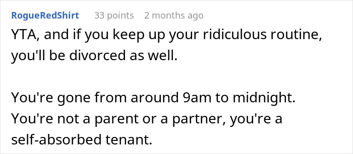 Comment criticizing a husband's daily routine for being absent from home. Comment criticizing a husband's daily routine for being absent from home.