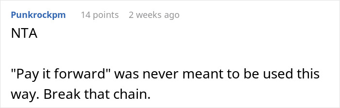 Reddit comment supporting refusal to continue "pay it forward" chain, suggesting to break it. Reddit comment supporting refusal to continue "pay it forward" chain, suggesting to break it.
