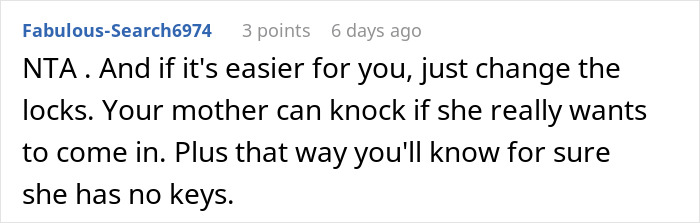 Comment advises changing locks to prevent mom entering daughter's home. Comment advises changing locks to prevent mom entering daughter's home.