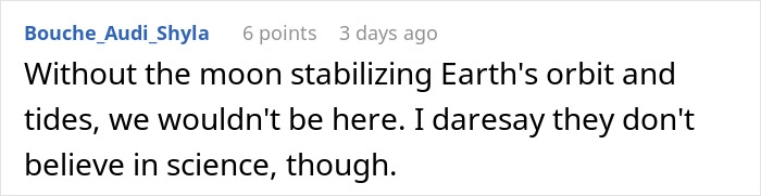 Reddit comment discussing the moon's impact on Earth's orbit and tides, mentioning science skepticism. Reddit comment discussing the moon's impact on Earth's orbit and tides, mentioning science skepticism.