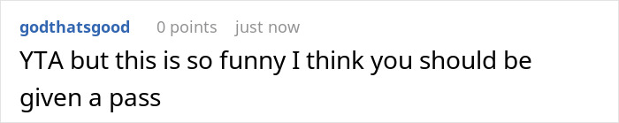 Comment saying "YTA but this is so funny I think you should be given a pass" regarding a funny prank. Comment saying "YTA but this is so funny I think you should be given a pass" regarding a funny prank.