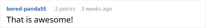 Reddit user bored-panda55 comments 'That is awesome!', relating to a teen's situation with a horrible mother. Reddit user bored-panda55 comments 'That is awesome!', relating to a teen's situation with a horrible mother.