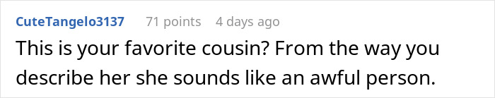 Woman Considers Cutting Out Her Favorite Cousin From Her Life After How Nasty She Became As A Mom Woman Considers Cutting Out Her Favorite Cousin From Her Life After How Nasty She Became As A Mom