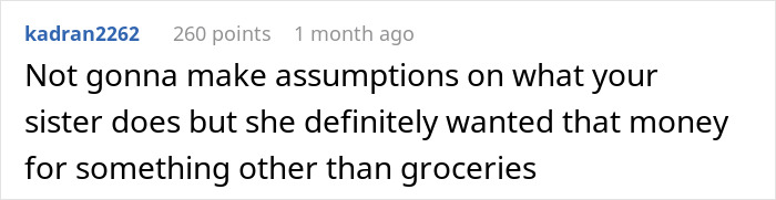 Comment questioning sister's intentions behind needing money for groceries. Comment questioning sister's intentions behind needing money for groceries.