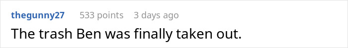 Comment saying "The trash Ben was finally taken out" with 533 points, related to a fired and blacklisted new guy. Comment saying "The trash Ben was finally taken out" with 533 points, related to a fired and blacklisted new guy.