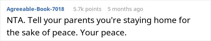 Reddit comment with advice: "NTA. Tell your parents you're staying home for the sake of peace. Your peace. Reddit comment with advice: "NTA. Tell your parents you're staying home for the sake of peace. Your peace.