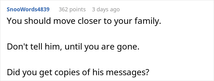 Comment suggesting advice on moving closer to family and obtaining message copies; linked to husband ignoring SOS call. Comment suggesting advice on moving closer to family and obtaining message copies; linked to husband ignoring SOS call.