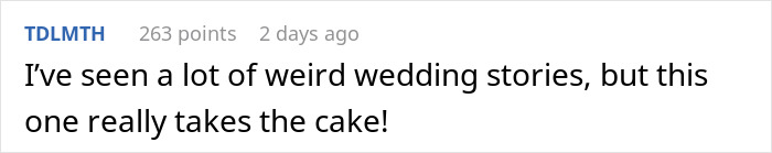 Reddit comment discussing weird wedding stories, mentioning it "takes the cake," related to a MIL's attention-seeking. Reddit comment discussing weird wedding stories, mentioning it "takes the cake," related to a MIL's attention-seeking.