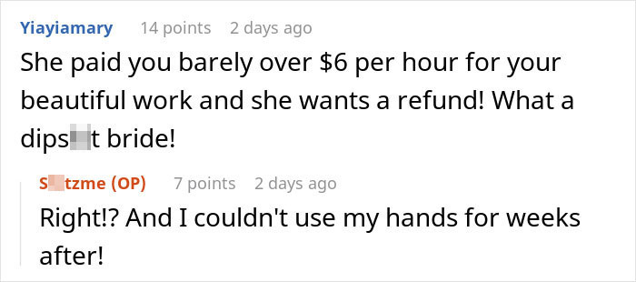 Online discussion about a bridezilla seeking refunds months after her wedding, expressing frustration over low pay. Online discussion about a bridezilla seeking refunds months after her wedding, expressing frustration over low pay.