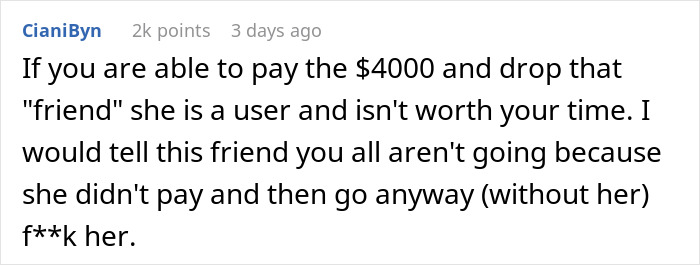 Comment discussing a woman refusing to pay for a friend's vacation last minute. Comment discussing a woman refusing to pay for a friend's vacation last minute.