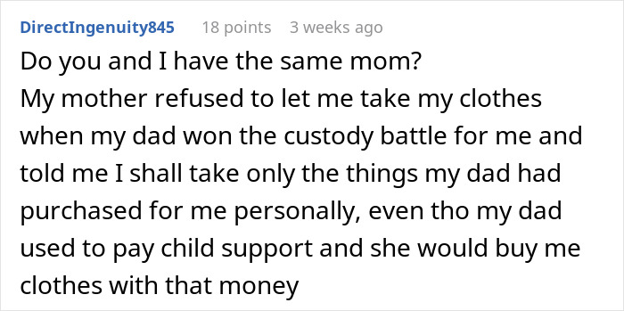 Reddit comment about a difficult mother refusing to let teen take clothes after father's custody win. Reddit comment about a difficult mother refusing to let teen take clothes after father's custody win.