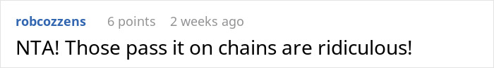 Comment on refusal to continue a "pay it forward" chain, calling them ridiculous. Comment on refusal to continue a "pay it forward" chain, calling them ridiculous.